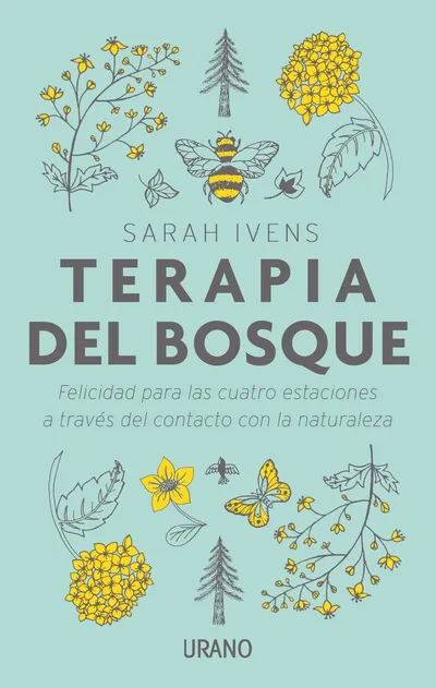 Terapia del bosque: Felicidad para las cuatro estaciones. Sarah Ivens.